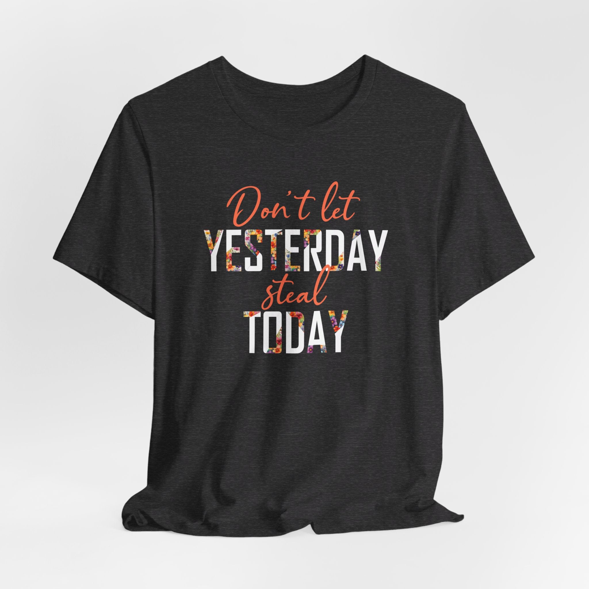 Don't Let Yesterday Steal Today - Unisex Short Sleeve Tee