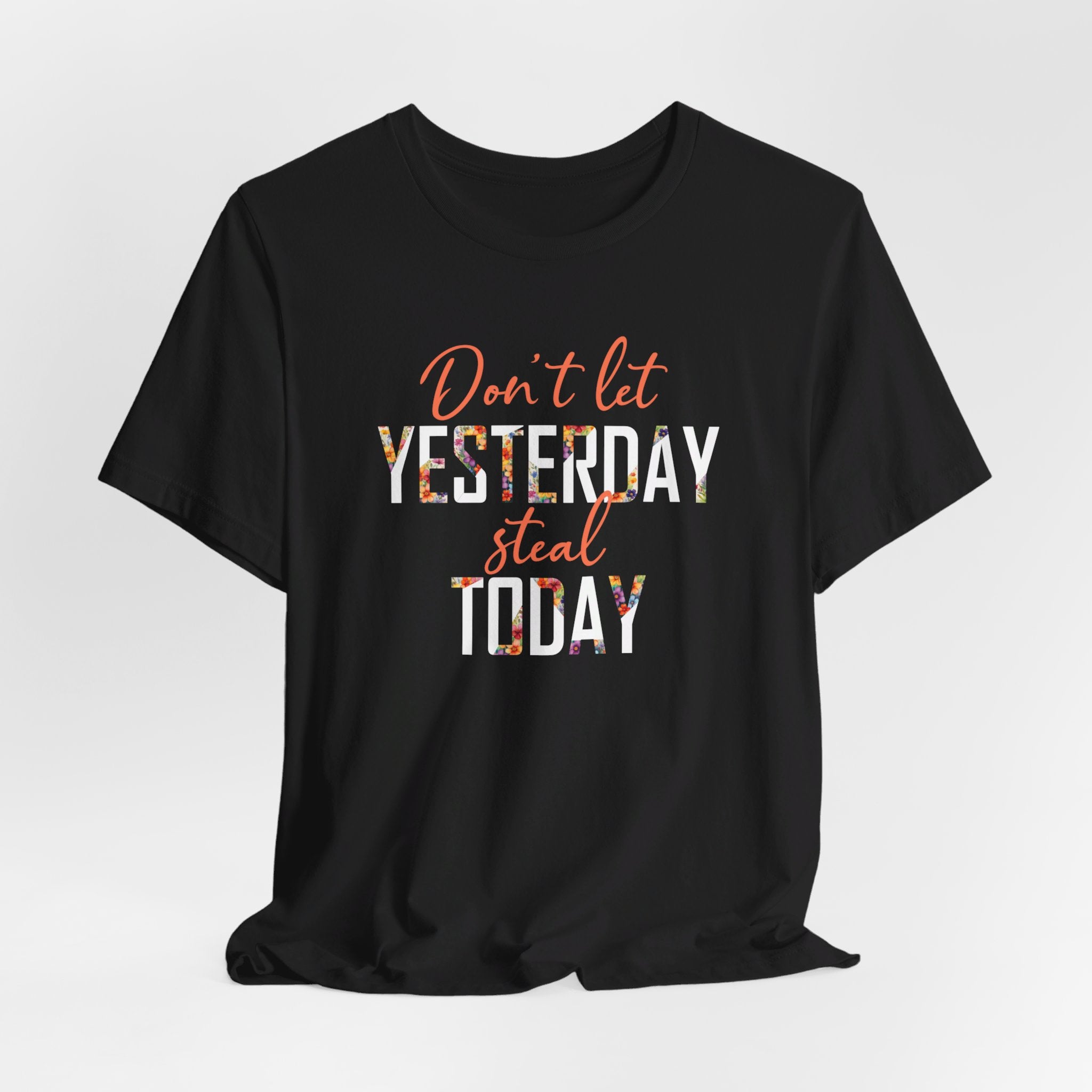 Don't Let Yesterday Steal Today - Unisex Short Sleeve Tee