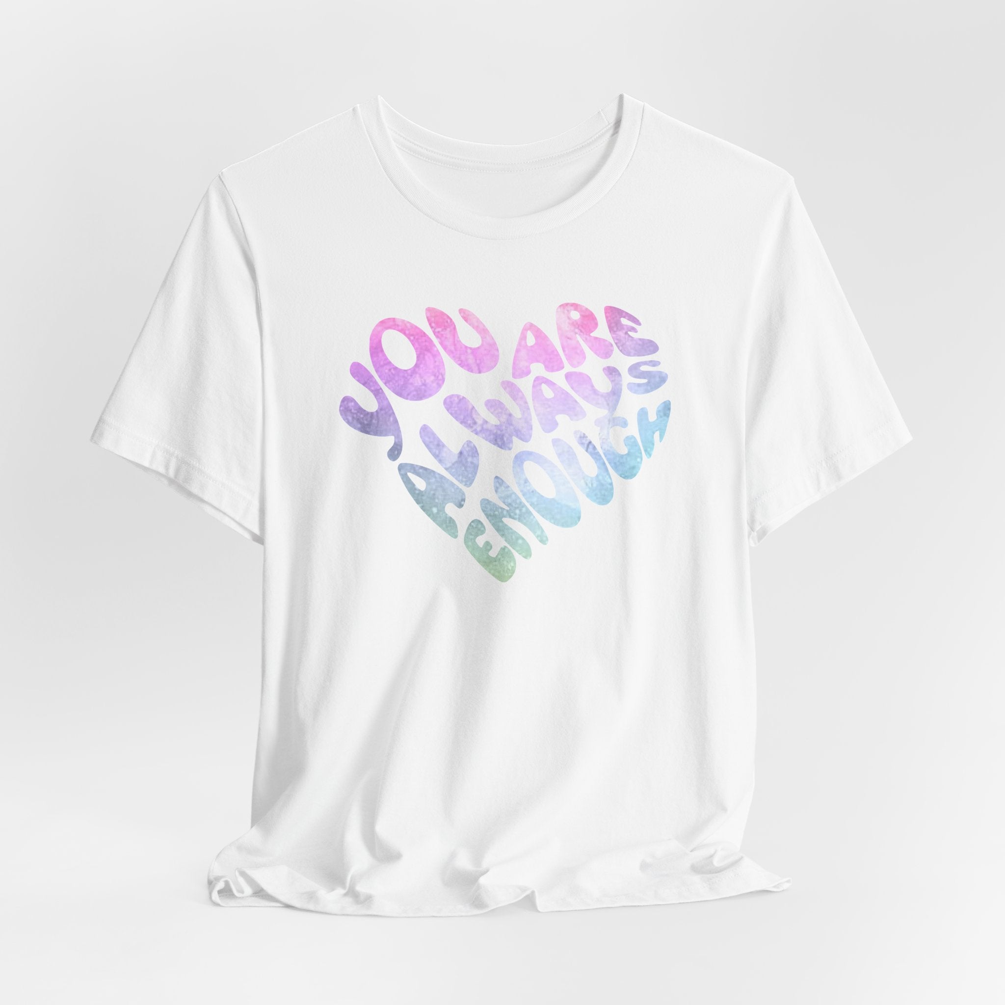 You Are Always Enough Affirmation T-shirt